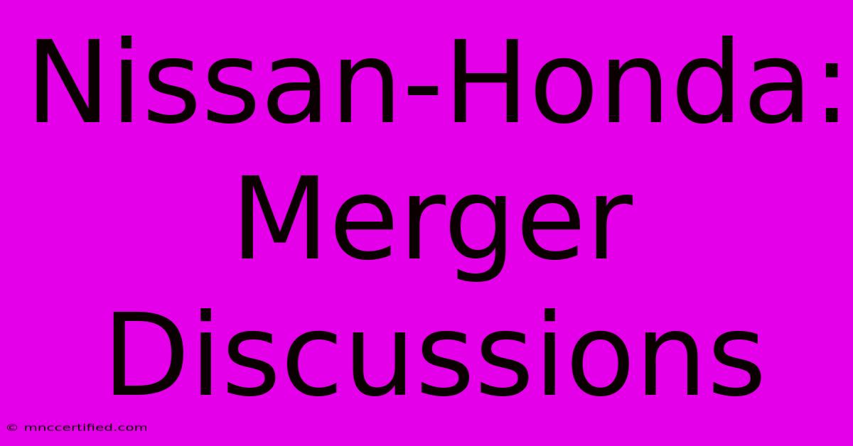 Nissan-Honda: Merger Discussions