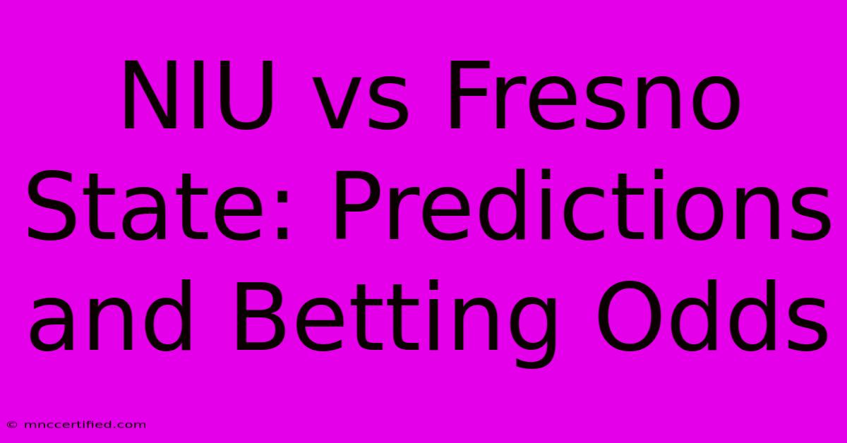 NIU Vs Fresno State: Predictions And Betting Odds