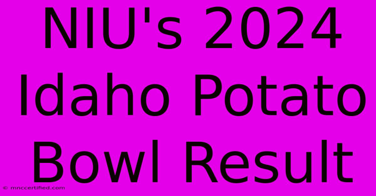 NIU's 2024 Idaho Potato Bowl Result