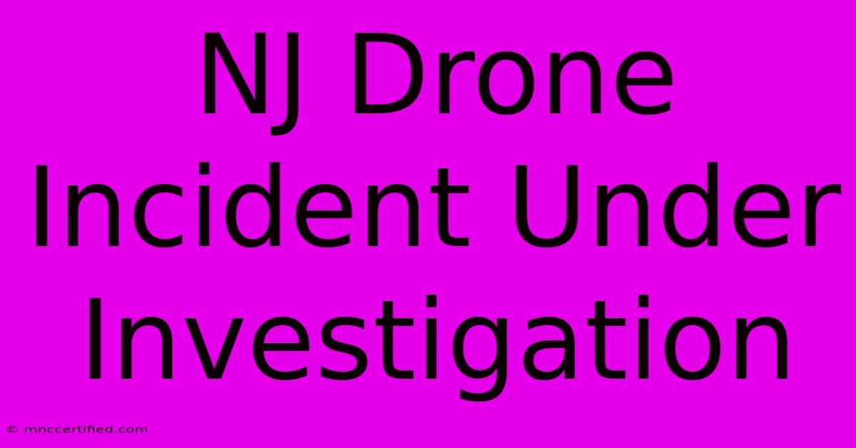 NJ Drone Incident Under Investigation