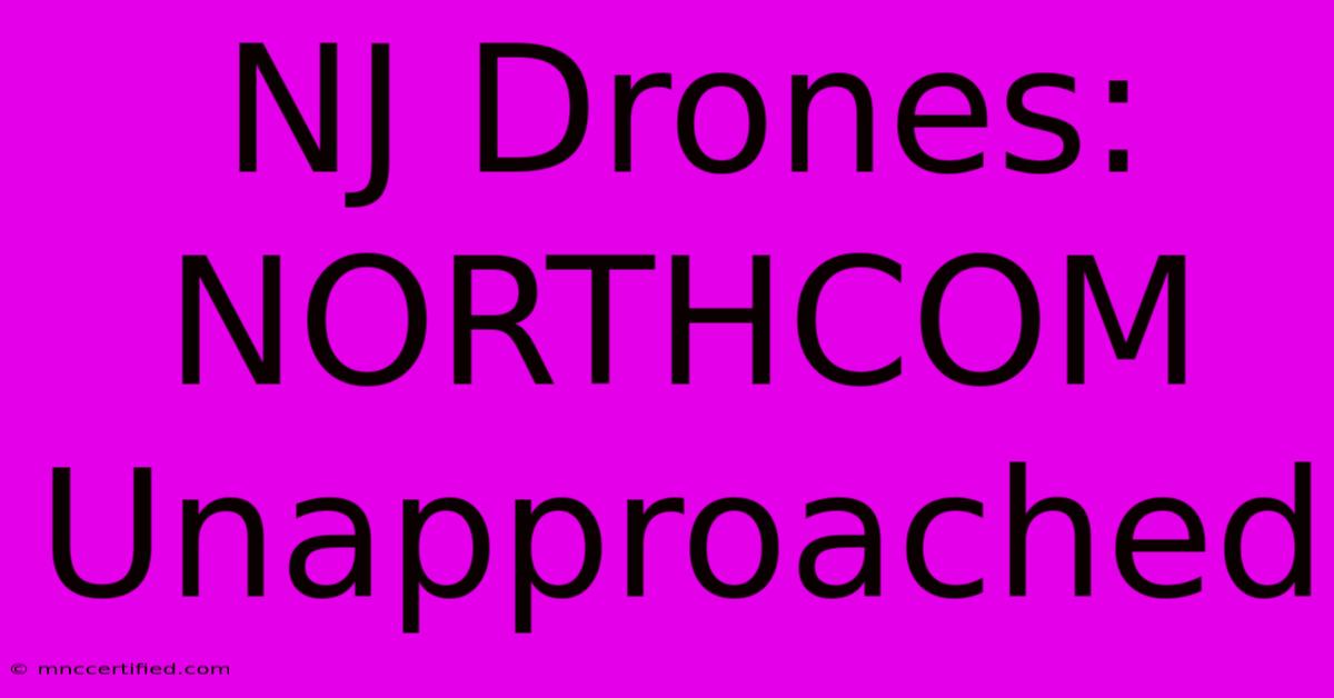 NJ Drones: NORTHCOM Unapproached