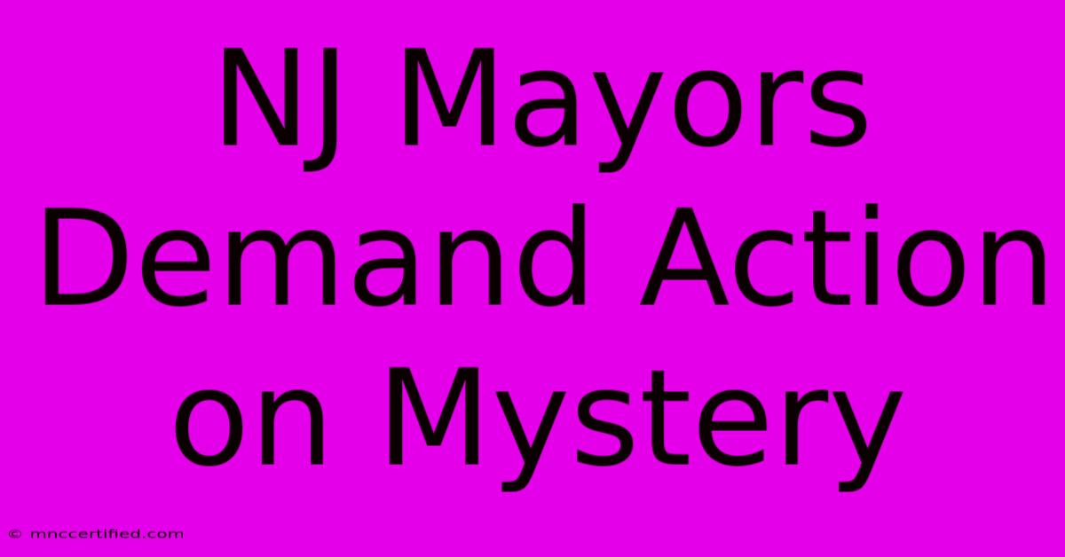 NJ Mayors Demand Action On Mystery