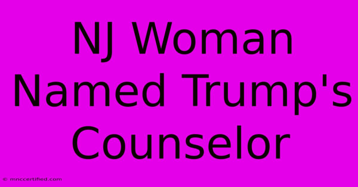 NJ Woman Named Trump's Counselor