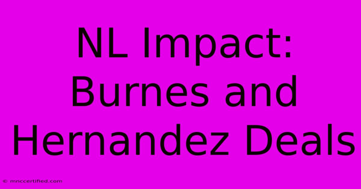 NL Impact: Burnes And Hernandez Deals