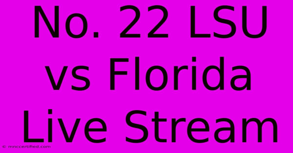 No. 22 LSU Vs Florida Live Stream