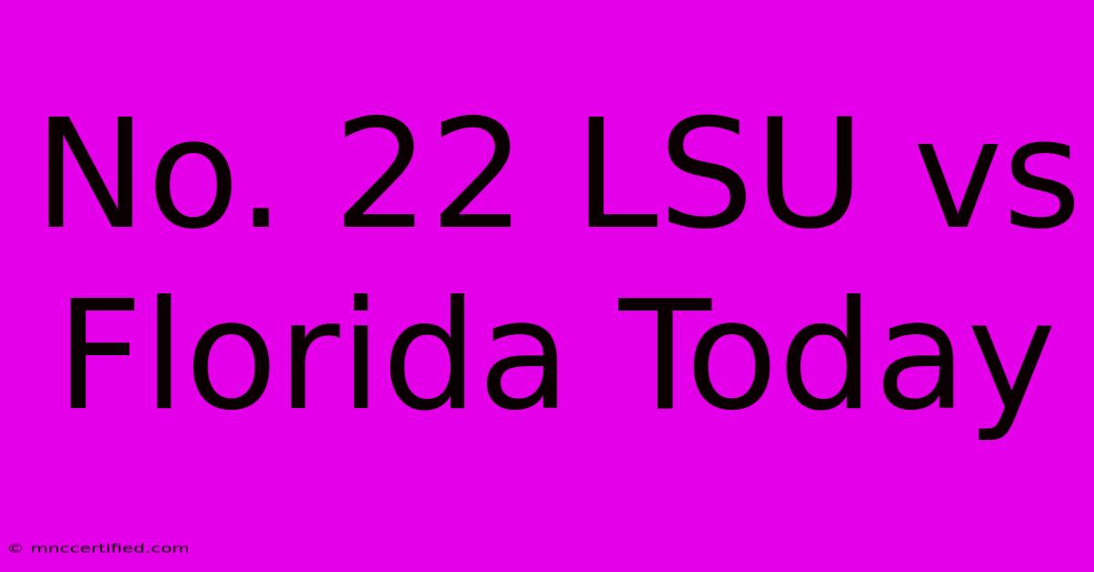 No. 22 LSU Vs Florida Today