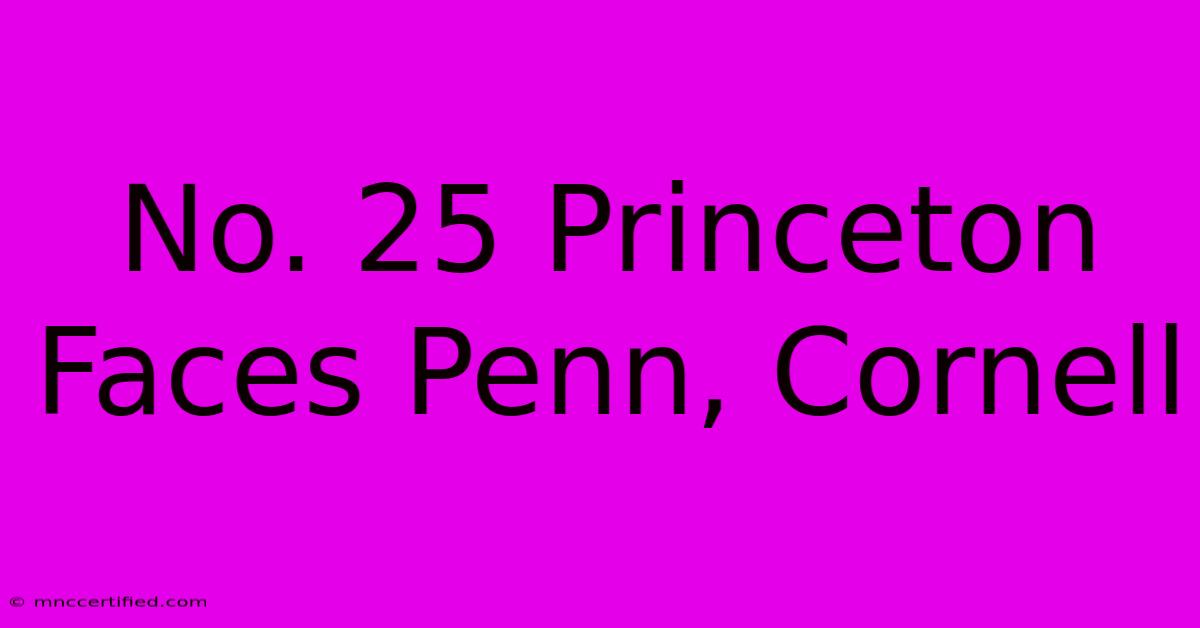 No. 25 Princeton Faces Penn, Cornell