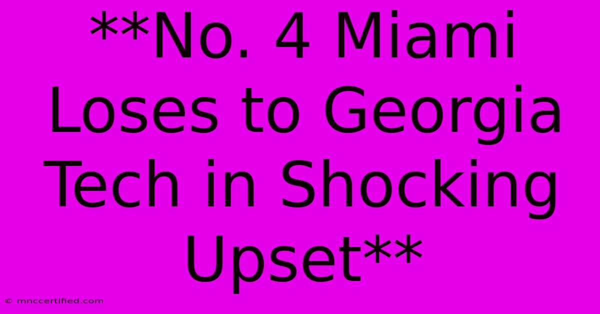 **No. 4 Miami Loses To Georgia Tech In Shocking Upset**