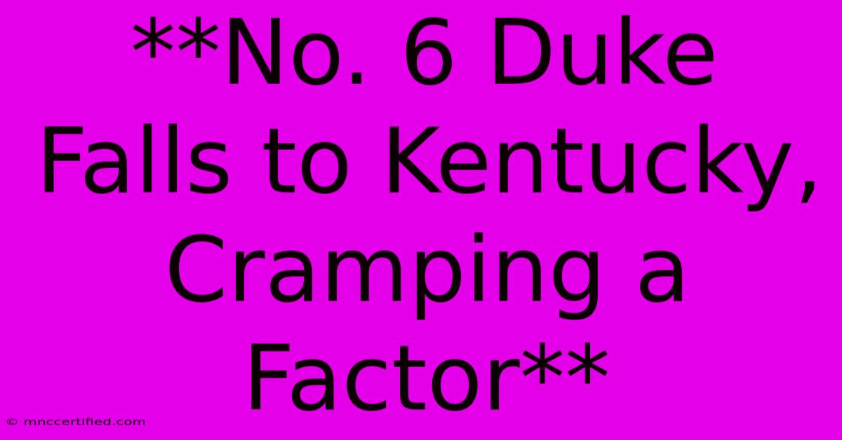 **No. 6 Duke Falls To Kentucky, Cramping A Factor**