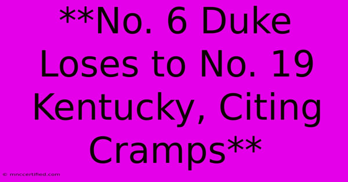 **No. 6 Duke Loses To No. 19 Kentucky, Citing Cramps**