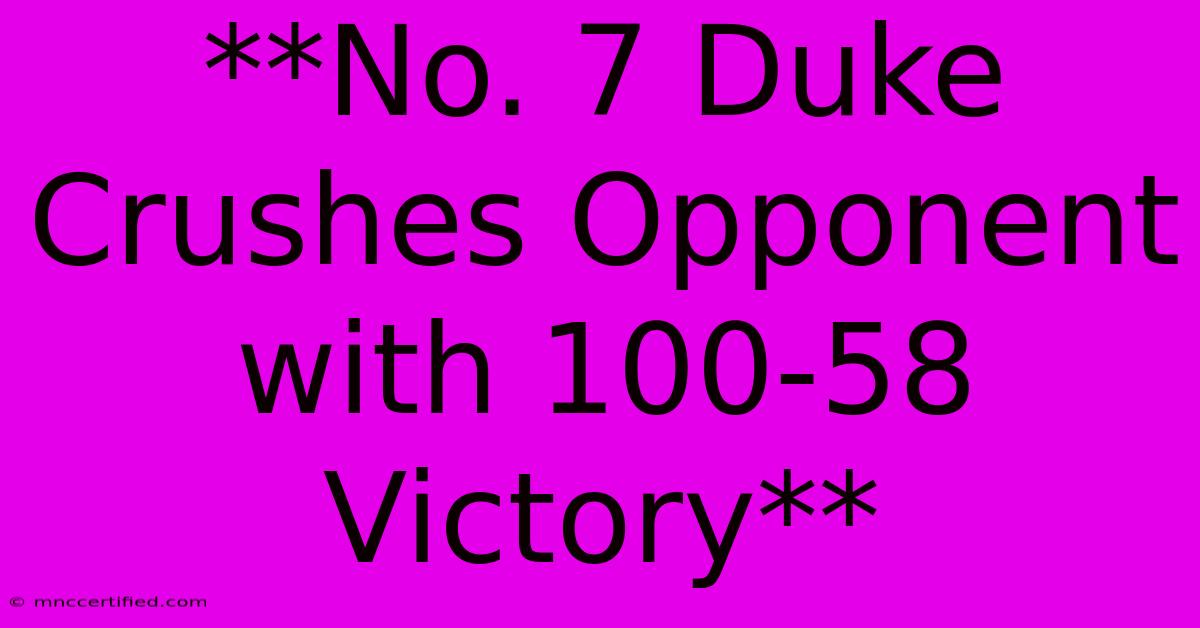 **No. 7 Duke Crushes Opponent With 100-58 Victory**