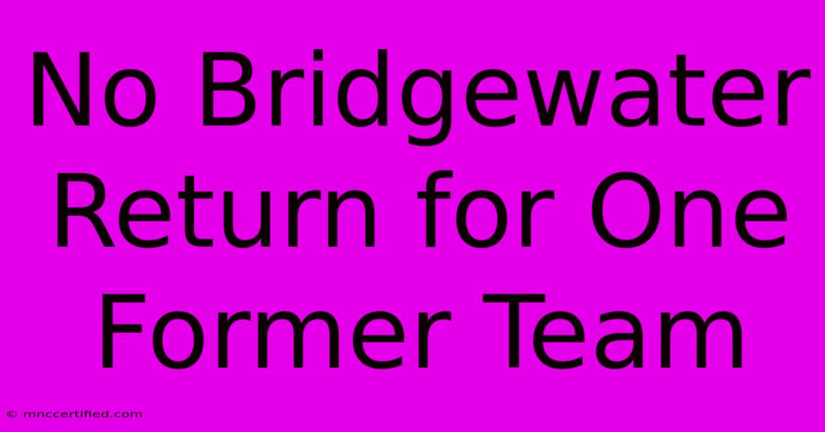 No Bridgewater Return For One Former Team