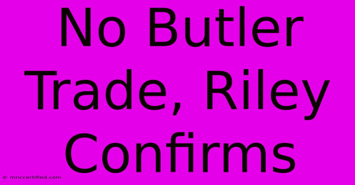 No Butler Trade, Riley Confirms