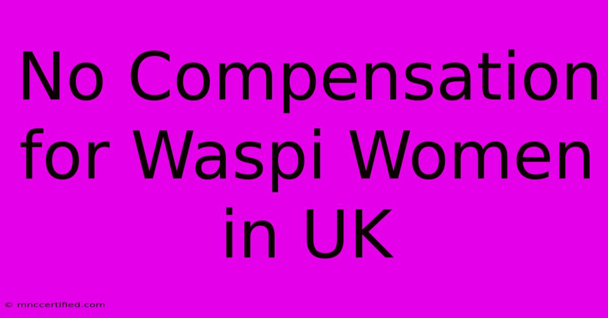 No Compensation For Waspi Women In UK