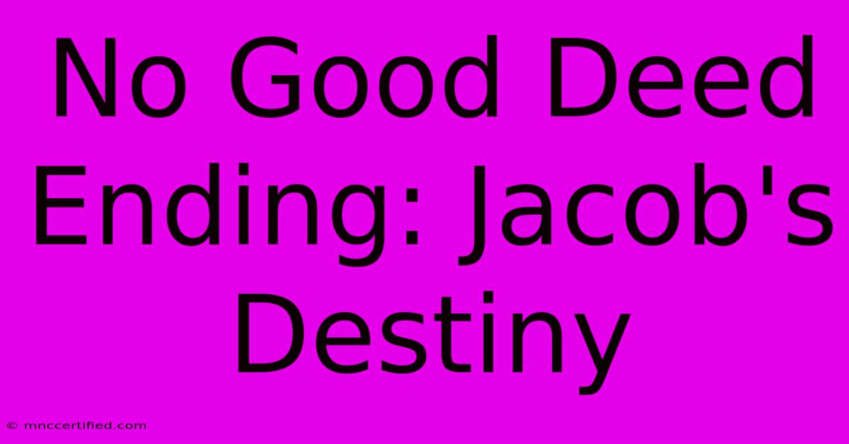 No Good Deed Ending: Jacob's Destiny