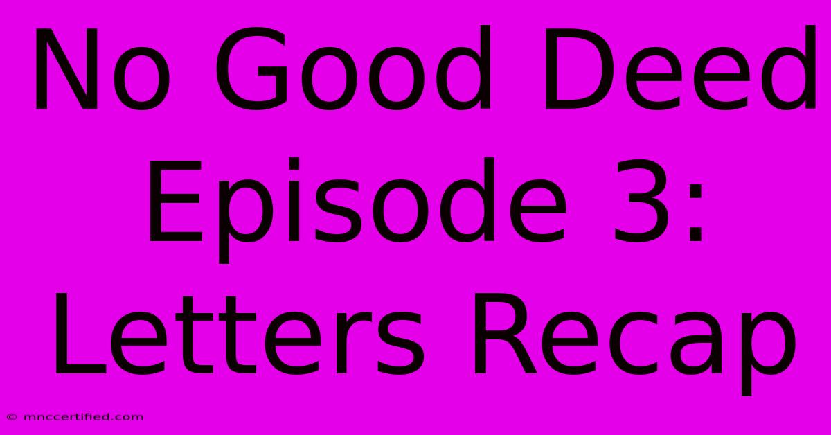 No Good Deed Episode 3: Letters Recap