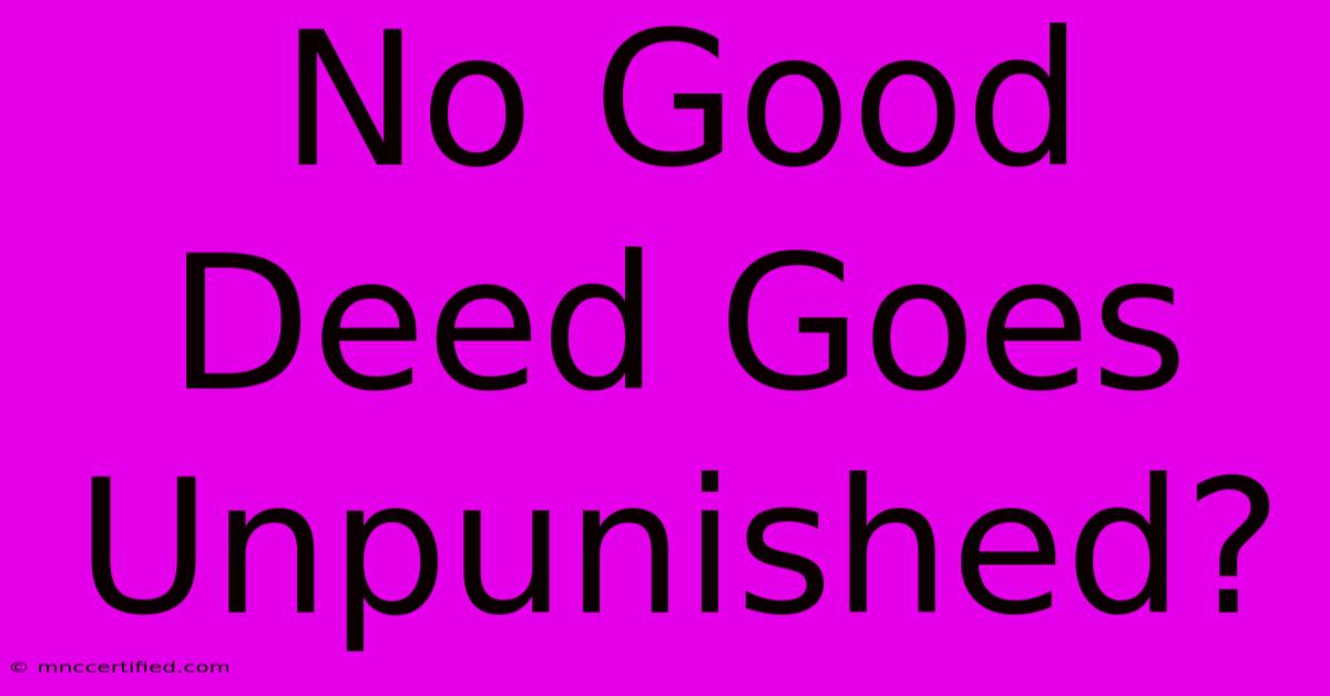 No Good Deed Goes Unpunished?