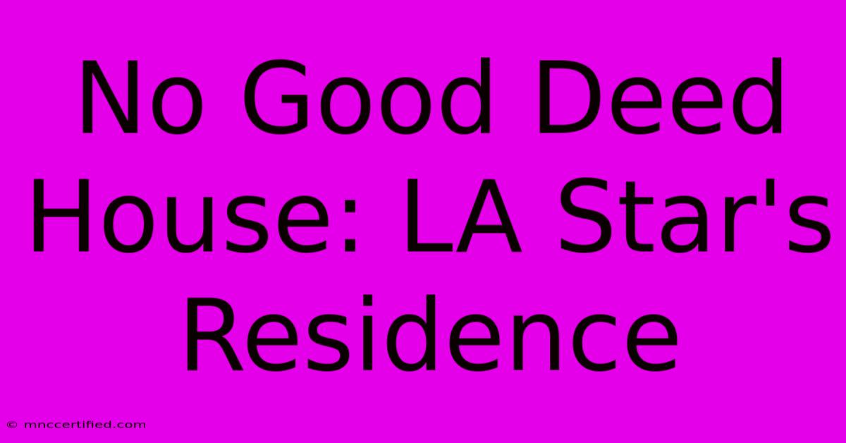 No Good Deed House: LA Star's Residence