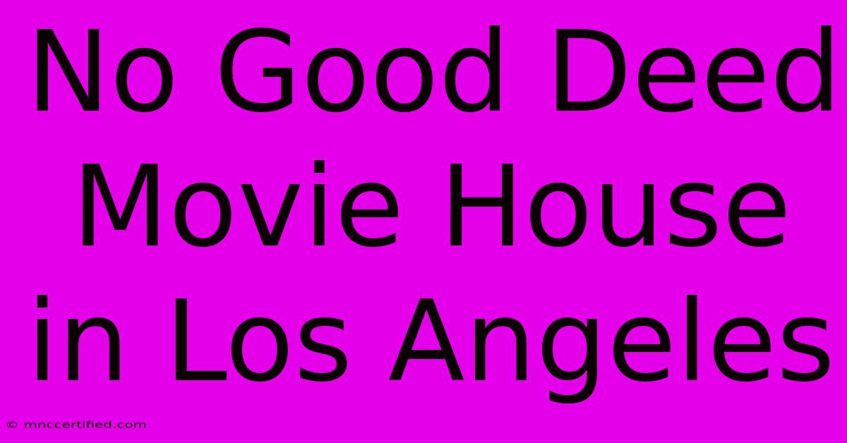 No Good Deed Movie House In Los Angeles