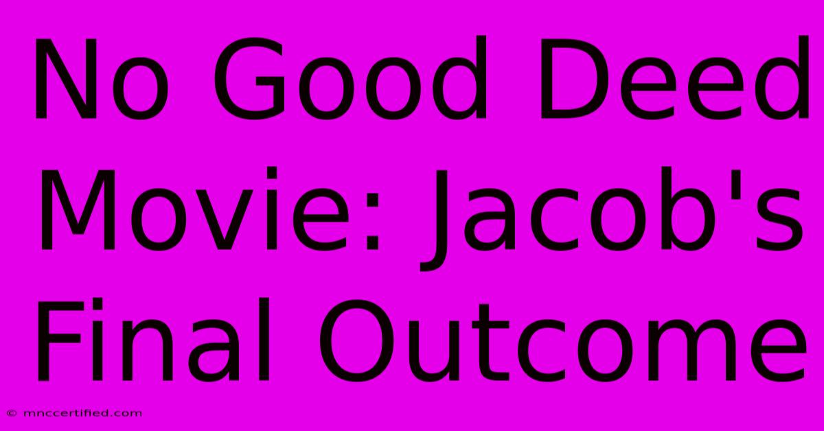 No Good Deed Movie: Jacob's Final Outcome