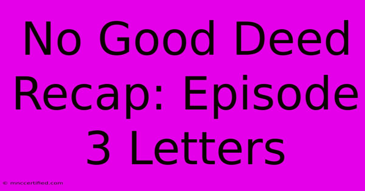 No Good Deed Recap: Episode 3 Letters