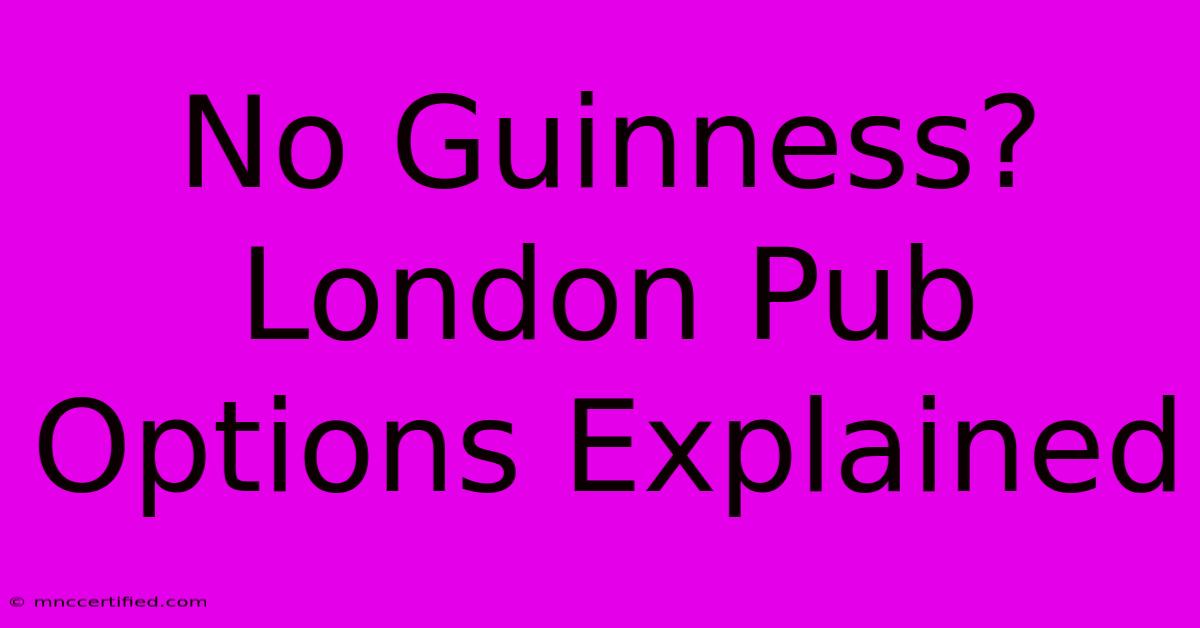 No Guinness? London Pub Options Explained