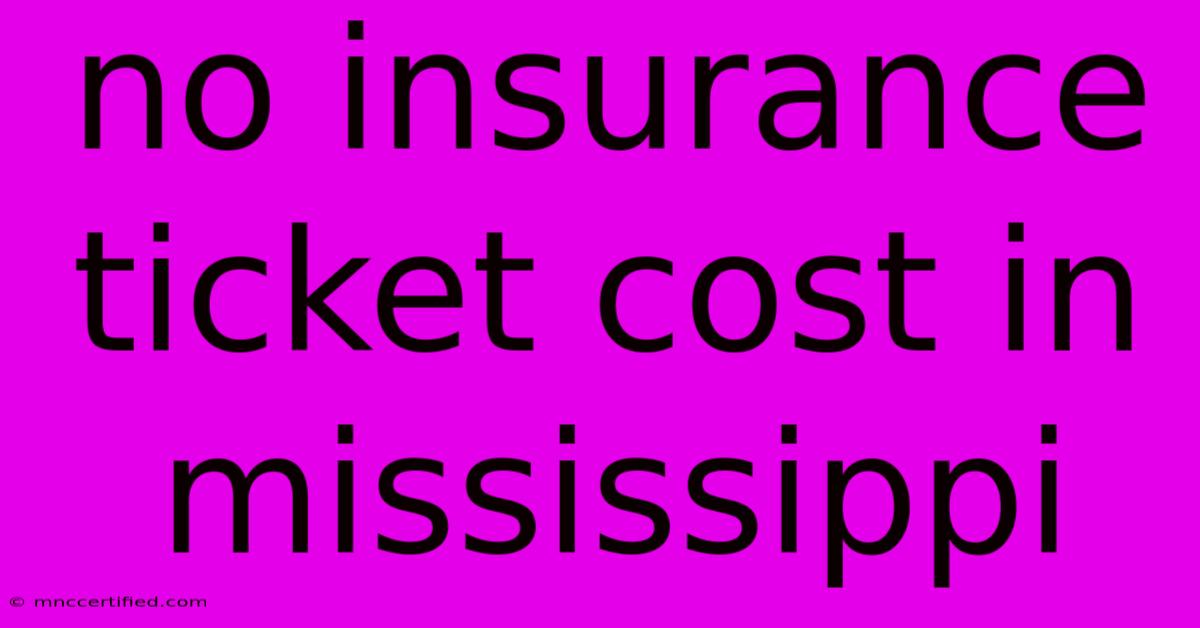 No Insurance Ticket Cost In Mississippi