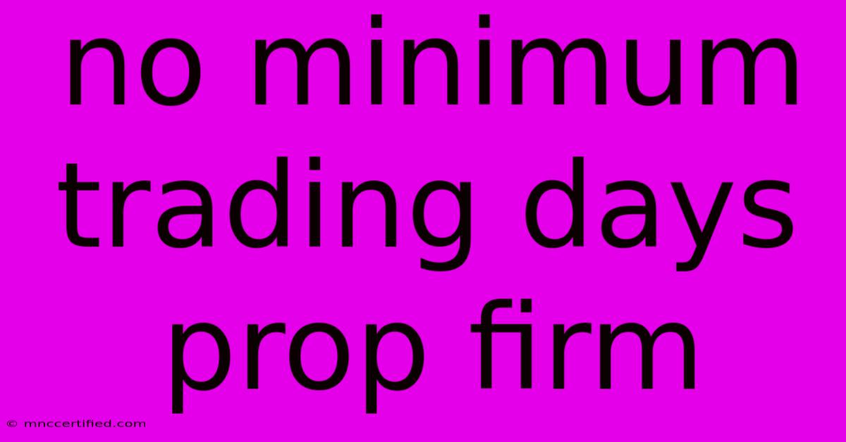 No Minimum Trading Days Prop Firm