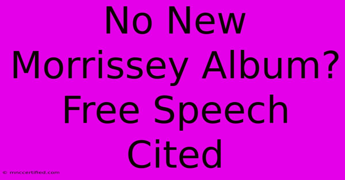 No New Morrissey Album? Free Speech Cited