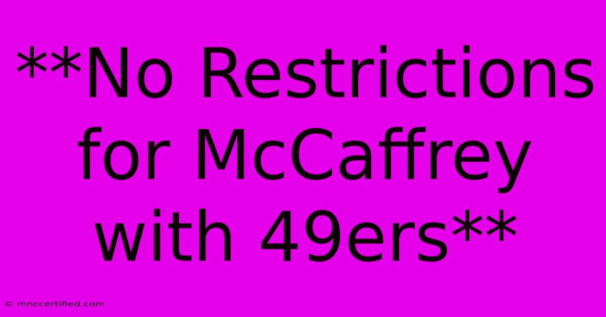 **No Restrictions For McCaffrey With 49ers** 