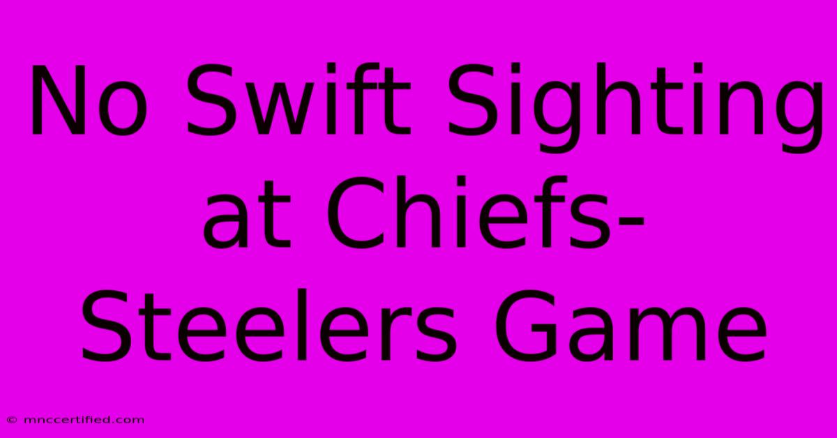 No Swift Sighting At Chiefs-Steelers Game