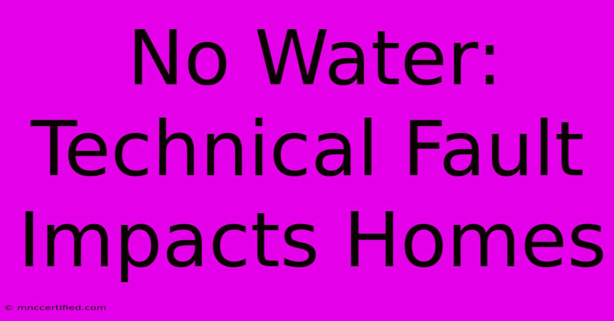 No Water: Technical Fault Impacts Homes