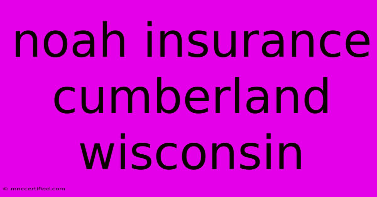 Noah Insurance Cumberland Wisconsin