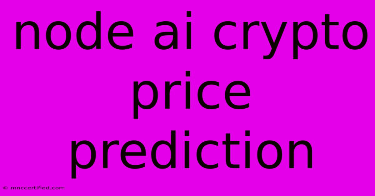 Node Ai Crypto Price Prediction