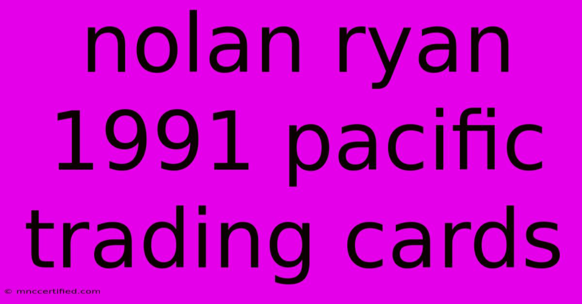 Nolan Ryan 1991 Pacific Trading Cards