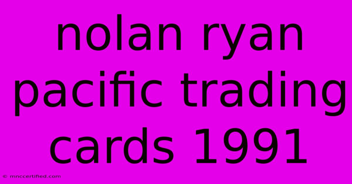 Nolan Ryan Pacific Trading Cards 1991