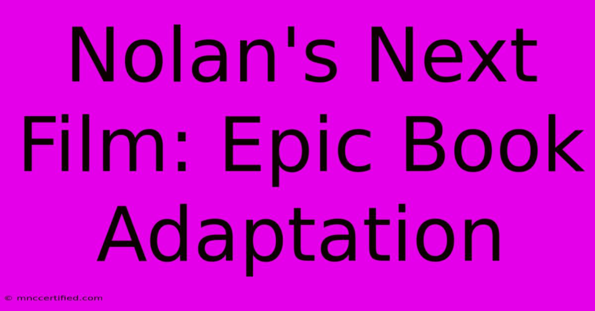 Nolan's Next Film: Epic Book Adaptation