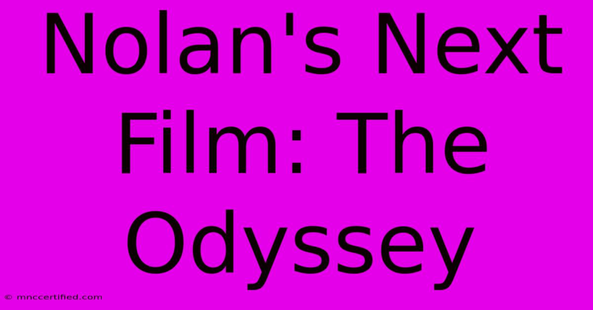 Nolan's Next Film: The Odyssey