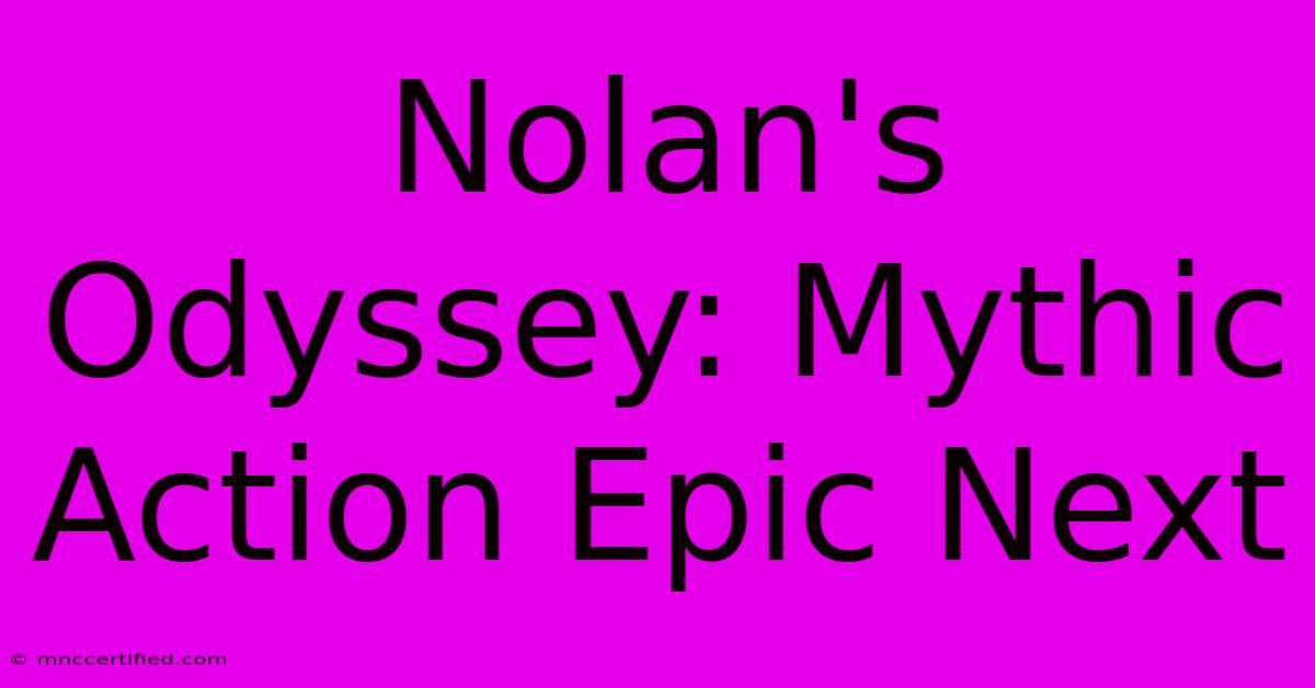 Nolan's Odyssey: Mythic Action Epic Next