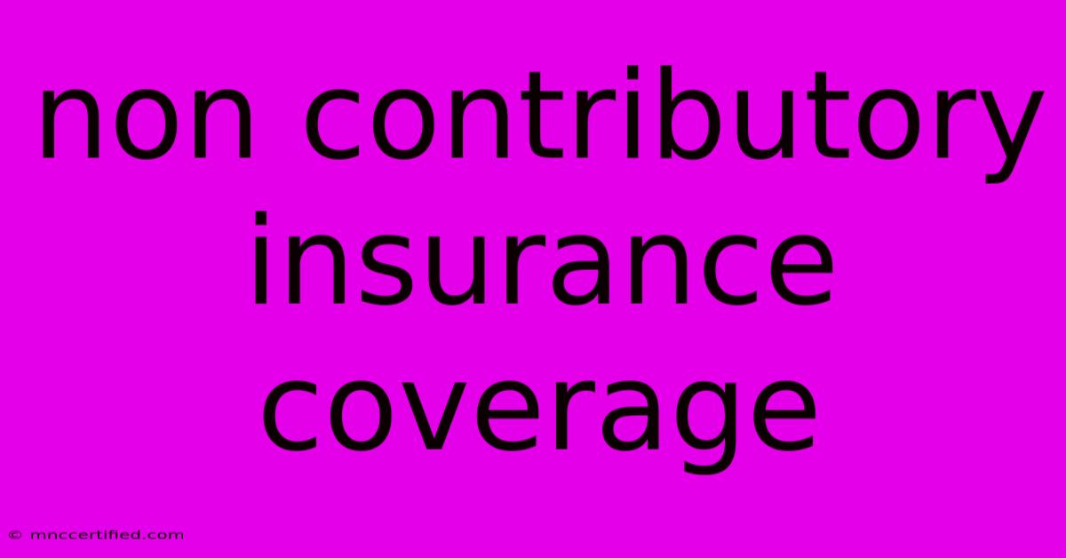 Non Contributory Insurance Coverage