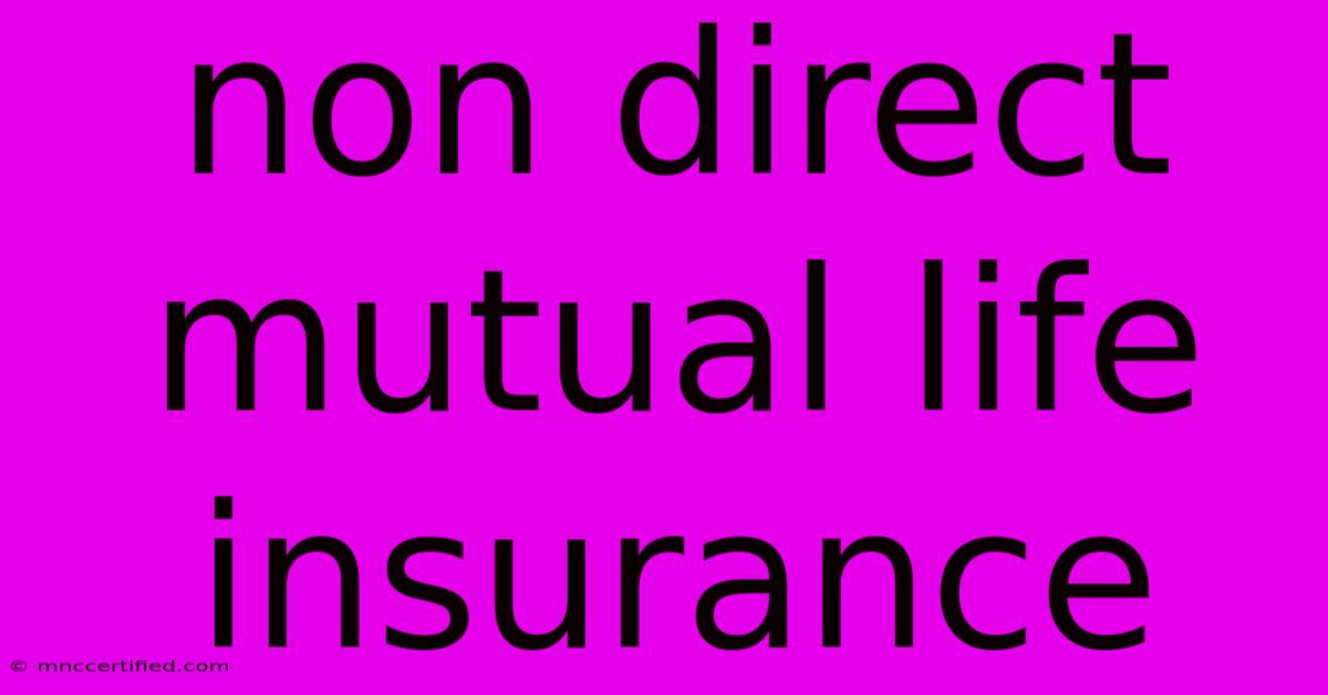 Non Direct Mutual Life Insurance