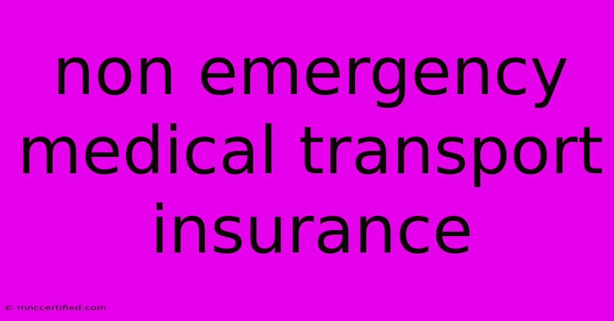 Non Emergency Medical Transport Insurance