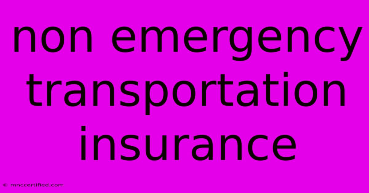 Non Emergency Transportation Insurance