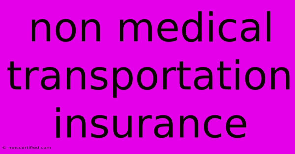 Non Medical Transportation Insurance