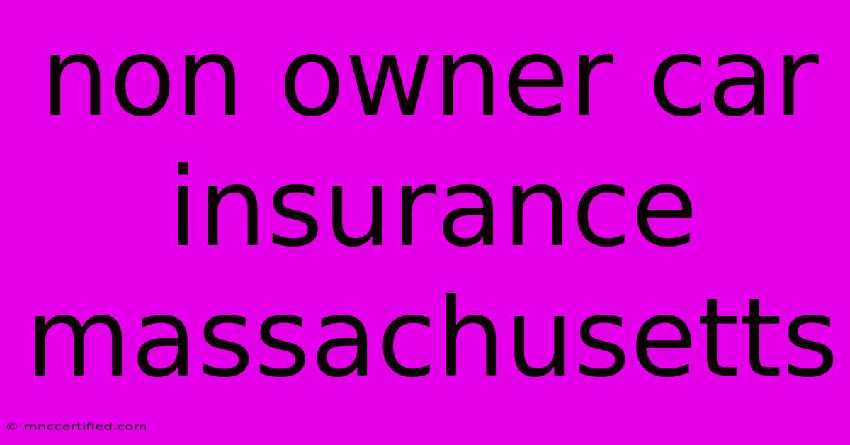 Non Owner Car Insurance Massachusetts