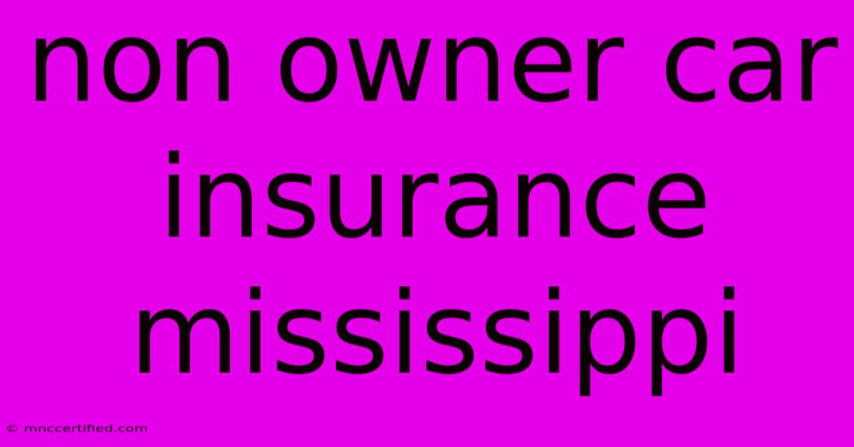 Non Owner Car Insurance Mississippi