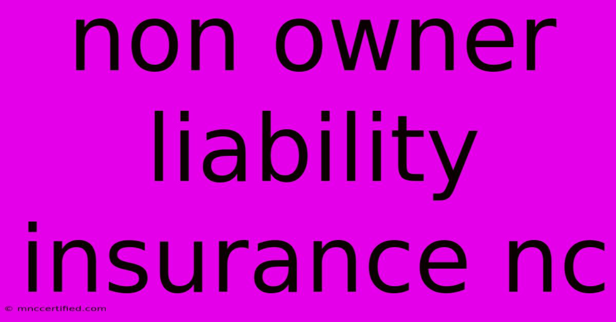 Non Owner Liability Insurance Nc