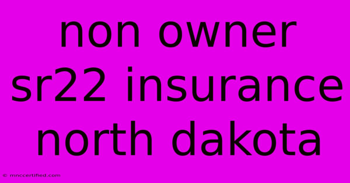 Non Owner Sr22 Insurance North Dakota