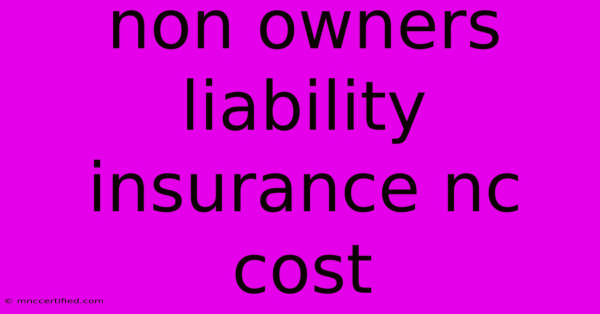 Non Owners Liability Insurance Nc Cost