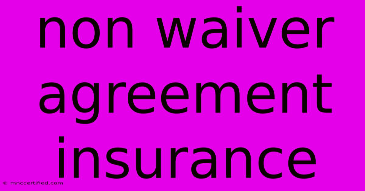 Non Waiver Agreement Insurance